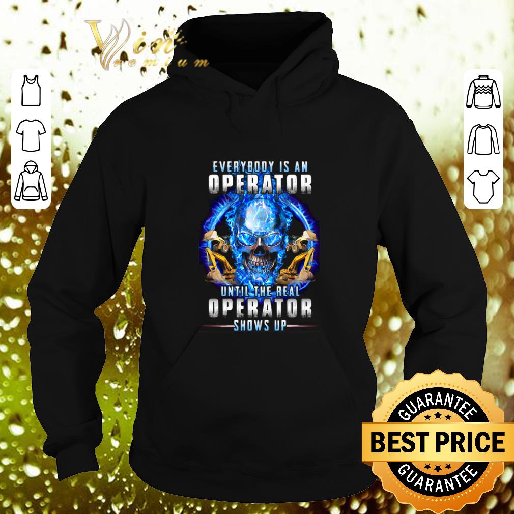 Top Skull everybody is an operator until the real operator shows up shirt 4 - Top Skull everybody is an operator until the real operator shows up shirt