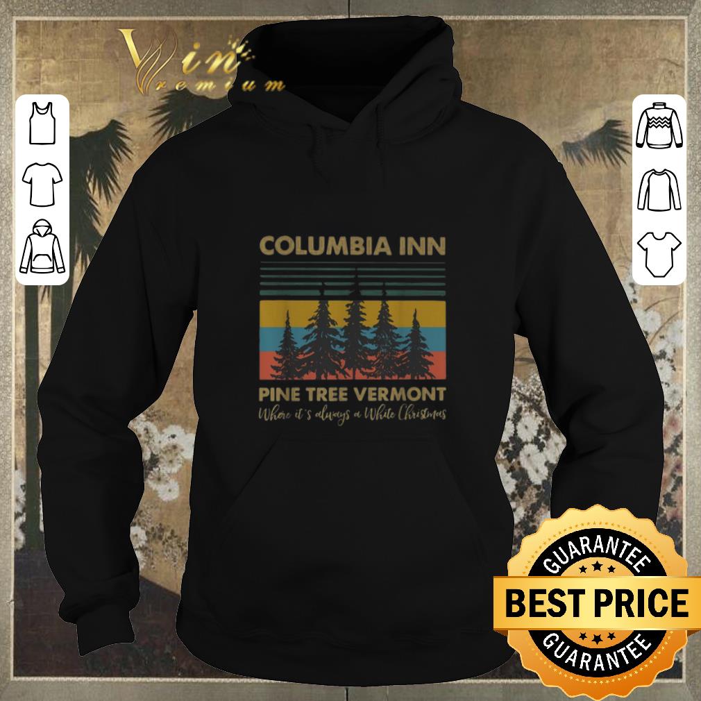 Top Vintage Columbia Inn Pine Tree Vermont Where It s Always A White Christmas shirt 4 - Top Vintage Columbia Inn Pine Tree Vermont Where It's Always A White Christmas shirt
