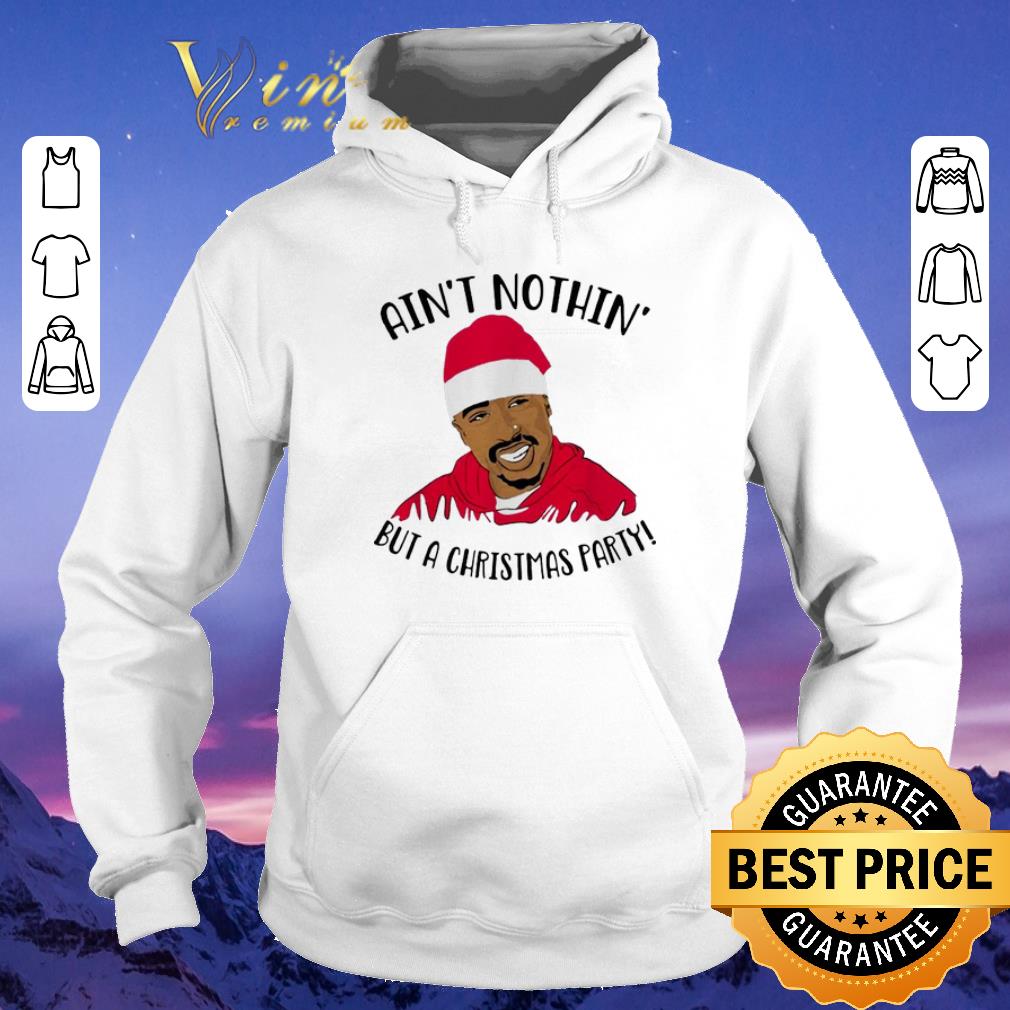 Tupac Ain t nothin but a Christmas party shirt sweater 4 - Tupac Ain't nothin but a Christmas party shirt sweater