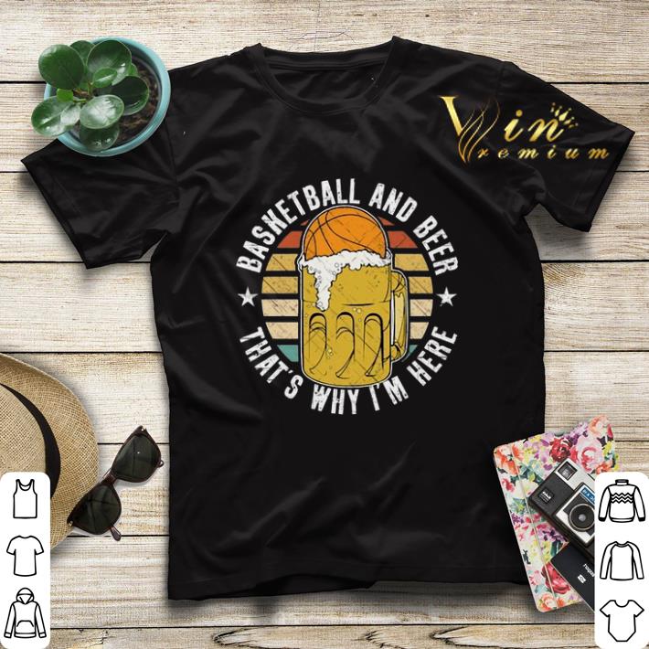 Vintage Basketball And Beer That s Why I m Here shirt 4 - Vintage Basketball And Beer That's Why I'm Here shirt