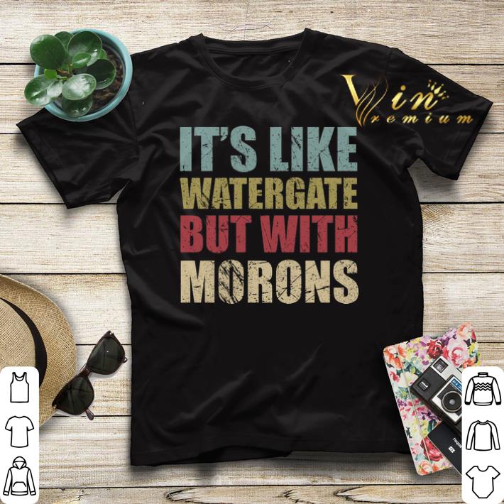 Vintage It's like watergate but with morons shirt Vintage It s like watergate but with morons shirt 4 - Vintage It's like watergate but with morons shirt