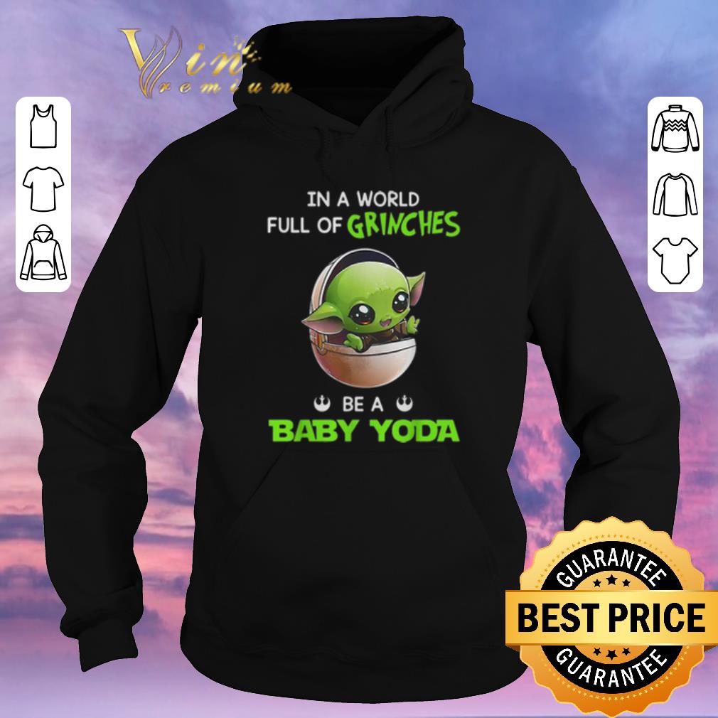 Awesome In a world full of Grinches be a baby Yoda Star Wars shirt sweater 4 - Awesome In a world full of Grinches be a baby Yoda Star Wars shirt sweater