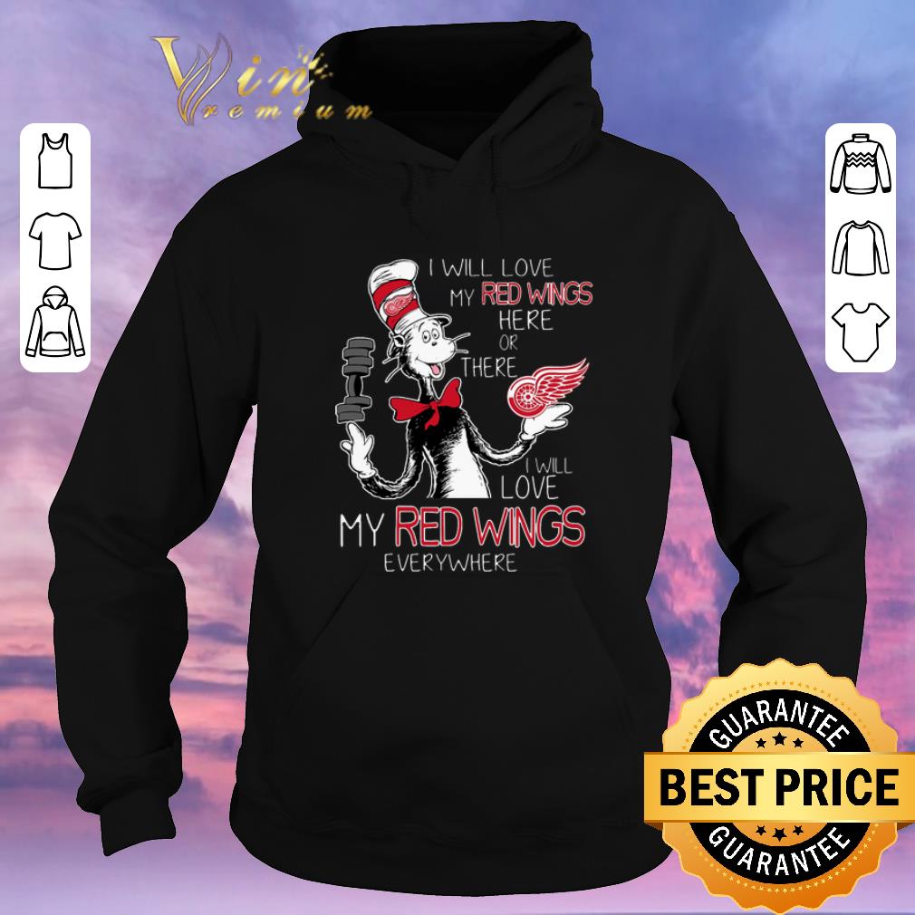 Awesome dr seuss i will love my detroit red wings here there everywhere shirt sweater Awesome dr seuss i will love my detroit red wings here there everywhere shirt sweater 4 - Awesome dr seuss i will love my detroit red wings here there everywhere shirt sweater