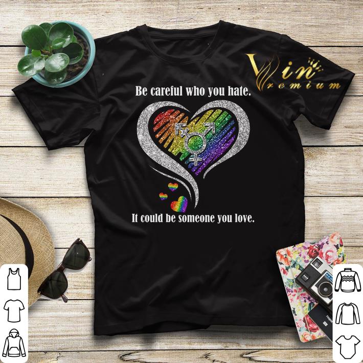 Diamond be careful who you hate it could be someone you love shirt sweater Diamond be careful who you hate it could be someone you love shirt sweater 4 - Diamond be careful who you hate it could be someone you love shirt sweater