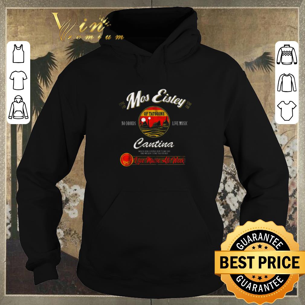 Funny Come for Mos Eisley stay for no droids live music Cantina shirt sweater 4 - Funny Come for Mos Eisley stay for no droids live music Cantina shirt sweater