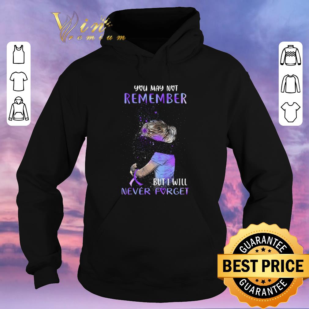Hot Alzheimer Awareness You may not remember but i will never forget shirt sweater 4 - Hot Alzheimer Awareness You may not remember but i will never forget shirt sweater