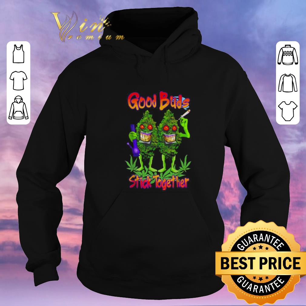 Hot Cannabis good buds stick together weed shirt sweater Hot Cannabis good buds stick together weed shirt sweater 4 - Hot Cannabis good buds stick together weed shirt sweater