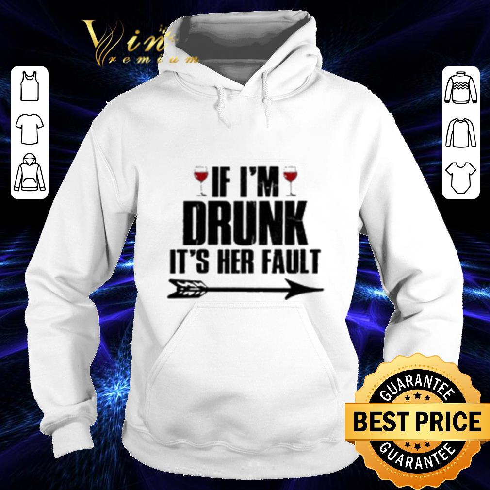 Hot Wine If I'm Drunk it's her fault shirt Hot Wine If I m Drunk it s her fault shirt 4 - Hot Wine If I'm Drunk it's her fault shirt