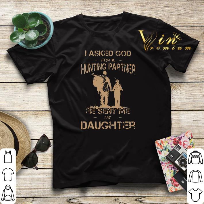I asked god for a hunting partner he sent me my daughter shirt sweater I asked god for a hunting partner he sent me my daughter shirt sweater 4 - I asked god for a hunting partner he sent me my daughter shirt sweater