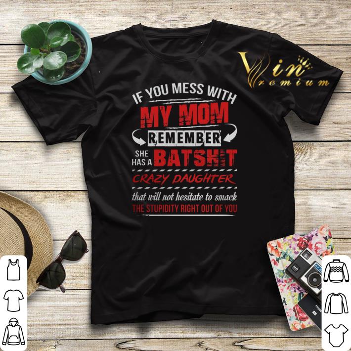 If You Mess With My Mom Remember She Has A Batshit shirt sweater 4 - If You Mess With My Mom Remember She Has A Batshit shirt sweater