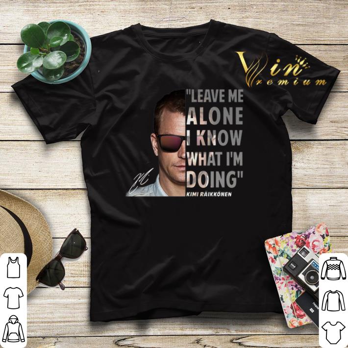 Kimi Raikkonen leave me alone i know what i m doing signature shirt sweater 4 - Kimi Raikkonen leave me alone i know what i'm doing signature shirt sweater