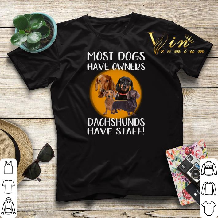 Most dogs have owners Dachshunds have staff shirt sweater 4 - Most dogs have owners Dachshunds have staff shirt sweater