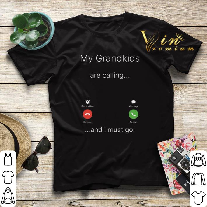 My grandkids Liam Olivia & Emma are calling and i must go shirt sweater My grandkids Liam Olivia Emma are calling and i must go shirt sweater 4 - My grandkids Liam Olivia & Emma are calling and i must go shirt sweater
