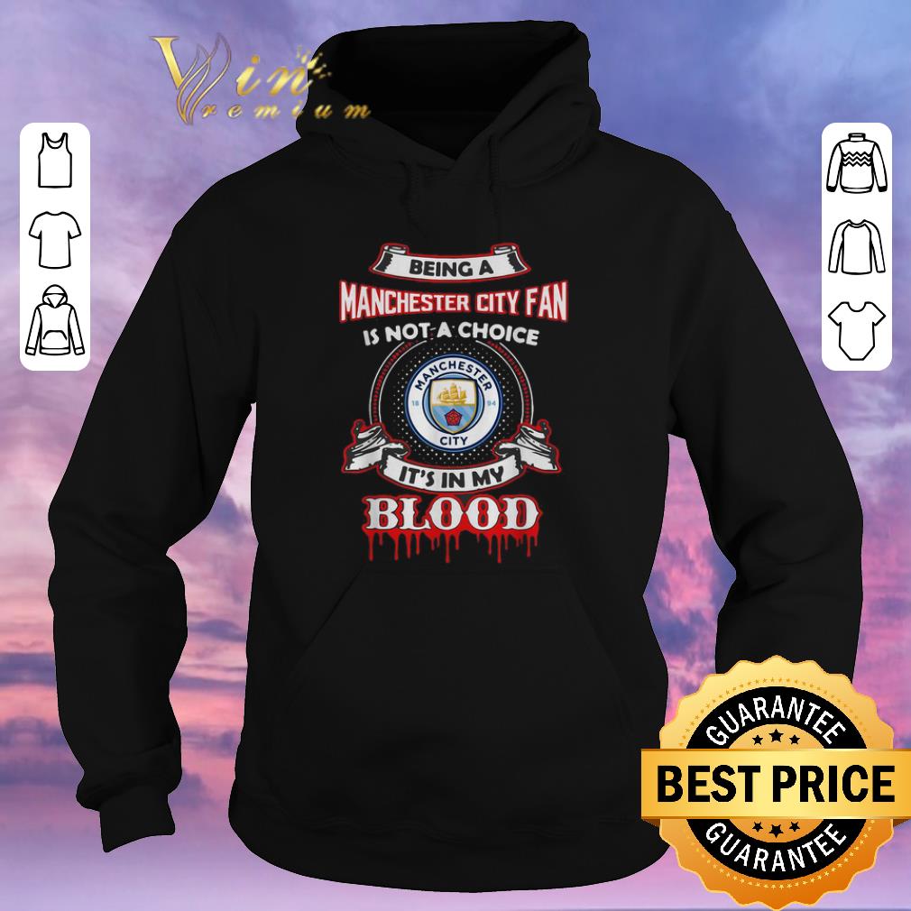 Nice Being A Manchester City Fan Is Not A Choice It's In My Blood shirt sweater Nice Being A Manchester City Fan Is Not A Choice It s In My Blood shirt sweater 4 - Nice Being A Manchester City Fan Is Not A Choice It's In My Blood shirt sweater