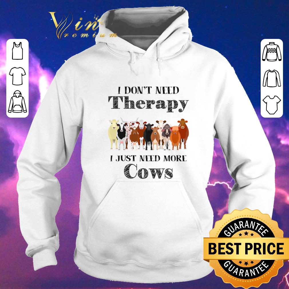Nice I don't need therapy i just need more cows shirt sweater Nice I don t need therapy i just need more cows shirt sweater 4 - Nice I don't need therapy i just need more cows shirt sweater