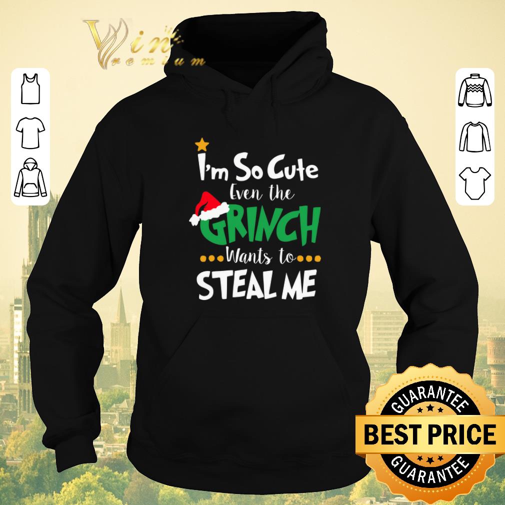 Nice I'm so cute even the Grinch wants to steal me shirt sweater Nice I m so cute even the Grinch wants to steal me shirt sweater 4 - Nice I'm so cute even the Grinch wants to steal me shirt sweater