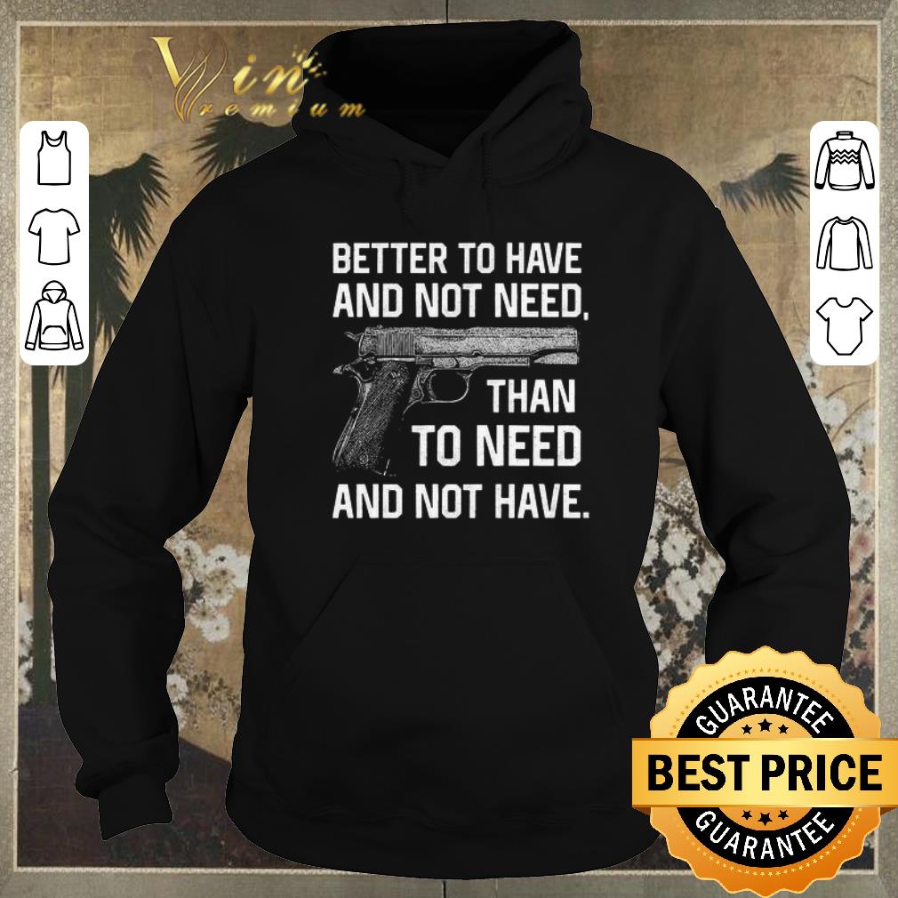 Official Gun better to have and not need than to need and not have shirt sweater Official Gun better to have and not need than to need and not have shirt sweater 4 - Official Gun better to have and not need than to need and not have shirt sweater