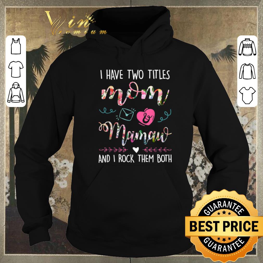 Official I have two titles mom and mamaw and i rock them both floral shirt sweater Official I have two titles mom and mamaw and i rock them both floral shirt sweater 4 - Official I have two titles mom and mamaw and i rock them both floral shirt sweater