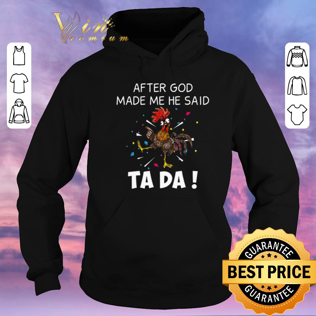 Original Chicken after god made me he said ta da shirt sweater Original Chicken after god made me he said ta da shirt sweater 4 - Original Chicken after god made me he said ta da shirt sweater