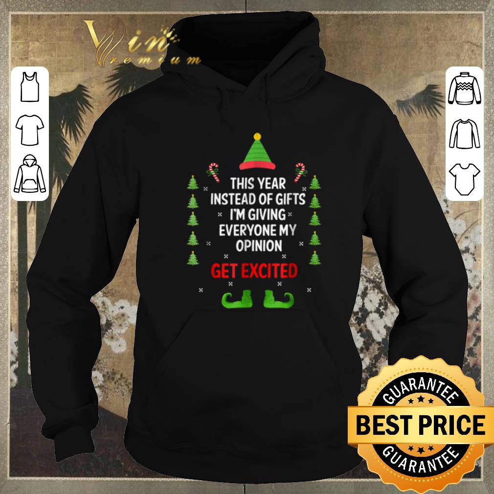 Original Christmas Elf this year instead of gifts i m giving everyone my opinion get excited shirt 4 - Original Christmas Elf this year instead of gifts i'm giving everyone my opinion get excited shirt