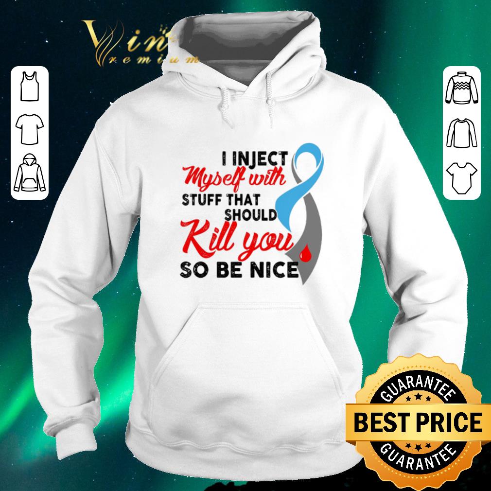 Original Diabetes Awareness i inject myself with stuff that should kill shirt sweater Original Diabetes Awareness i inject myself with stuff that should kill shirt sweater 4 - Original Diabetes Awareness i inject myself with stuff that should kill shirt sweater