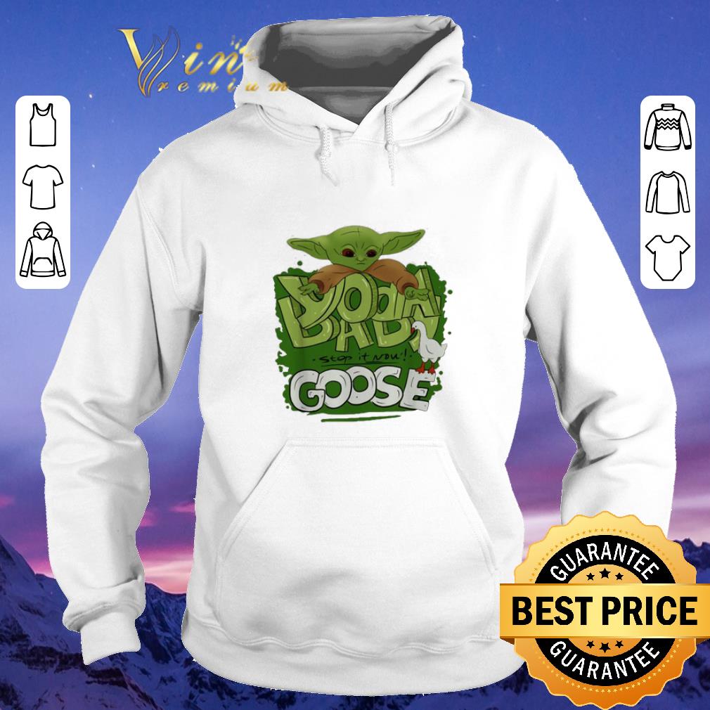Premium Baby Yoda stop it now Goose shirt sweater 4 - Premium Baby Yoda stop it now Goose shirt sweater