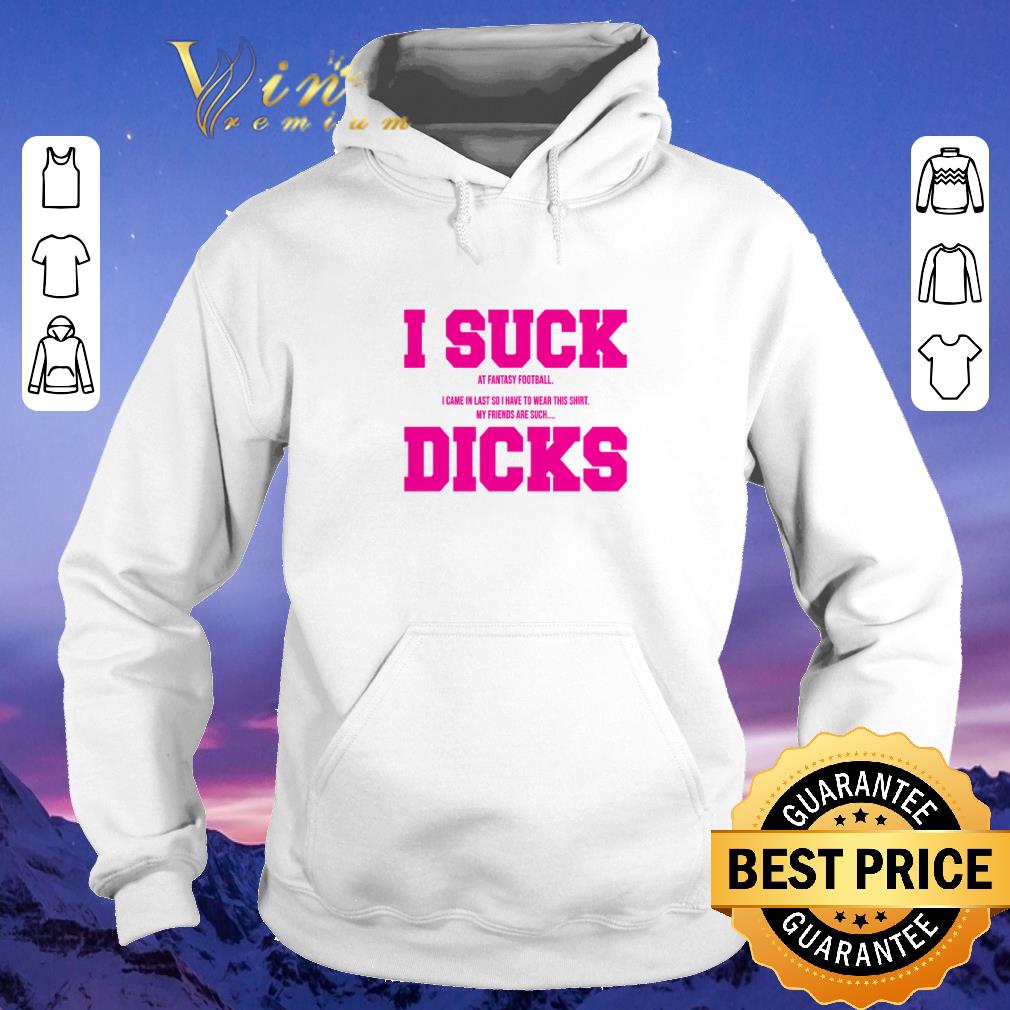 Premium I suck at fantasy football i came in my friends are such dicks shirt sweater 4 - Premium I suck at fantasy football i came in my friends are such dicks shirt sweater