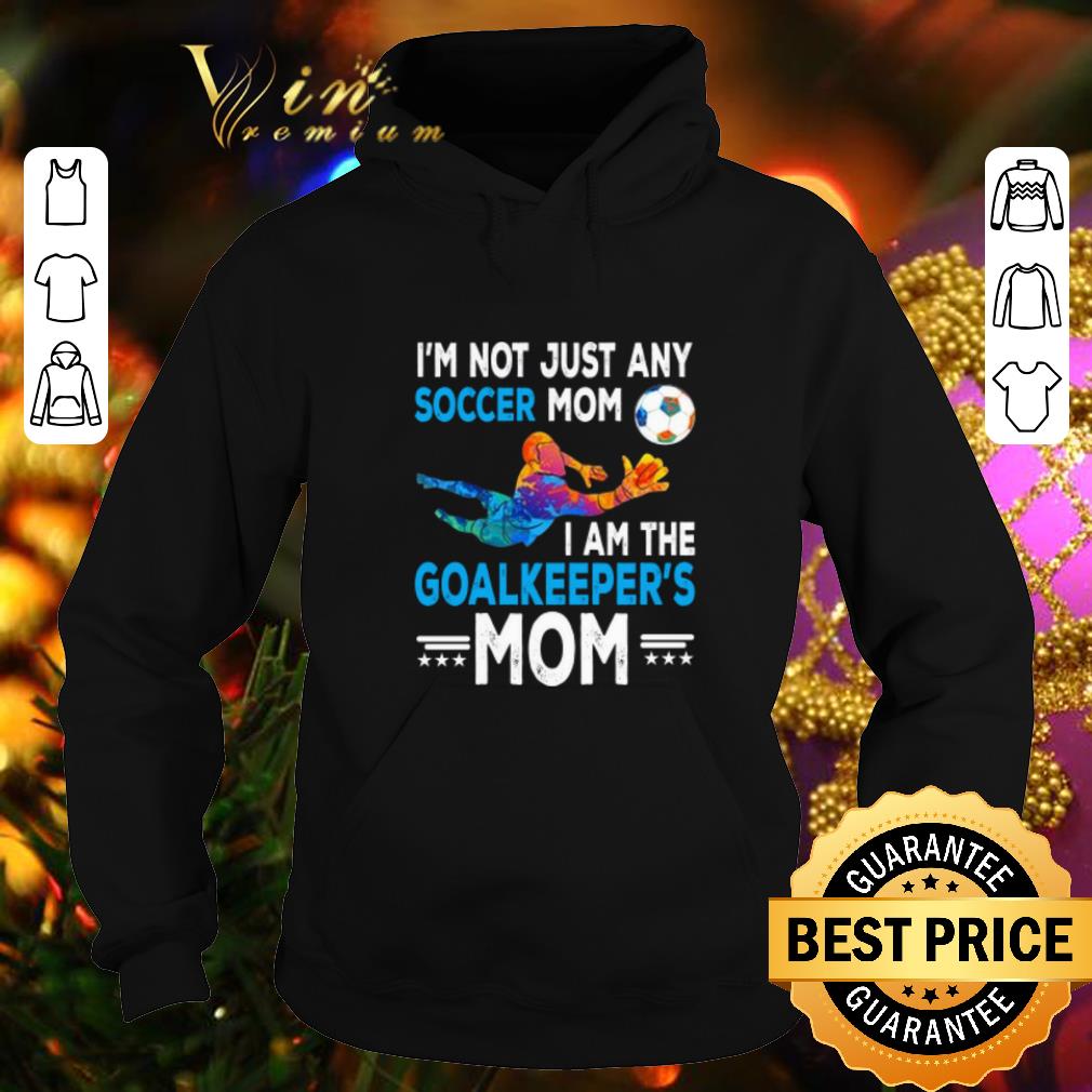 Top I m not just any soccer mom i am the goalkeeper s mom shirt 4 - Top I'm not just any soccer mom i am the goalkeeper's mom shirt