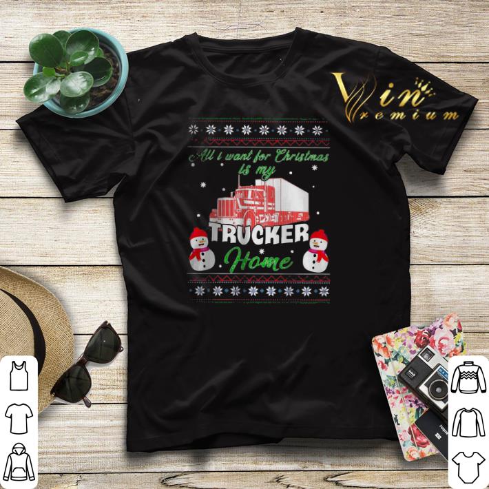 Ugly Snowman all i want for Christmas is my trucker home sweater 4 - Ugly Snowman all i want for Christmas is my trucker home sweater