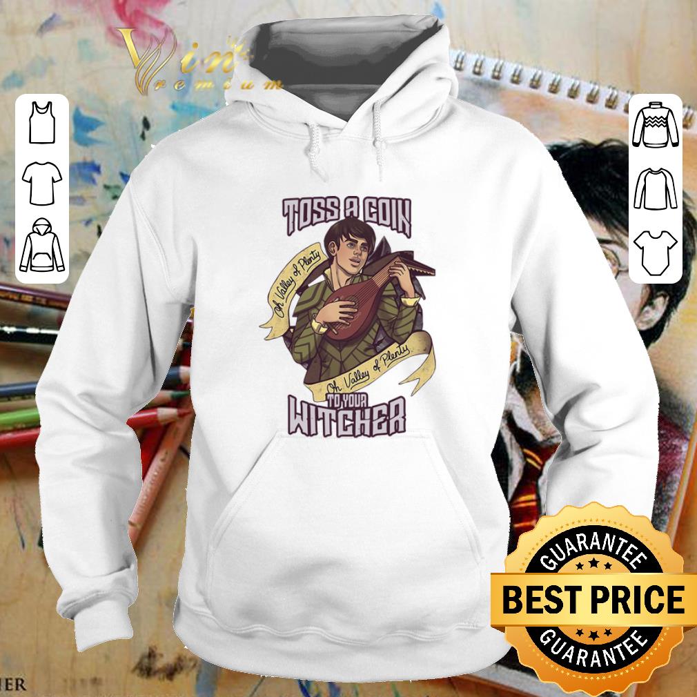 Dandelion Jaskier Toss A Coin To Your Witcher oh valley of plenty shirt 4 - Dandelion Jaskier Toss A Coin To Your Witcher oh valley of plenty shirt