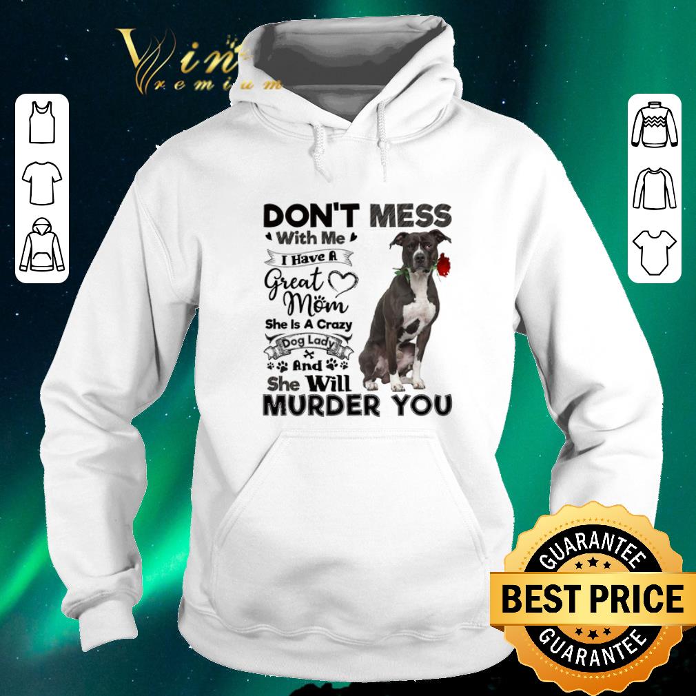 Funny Pit Bull don t mess with me i have a great mom crazy dog lady shirt sweater 4 - Funny Pit Bull don't mess with me i have a great mom crazy dog lady shirt sweater