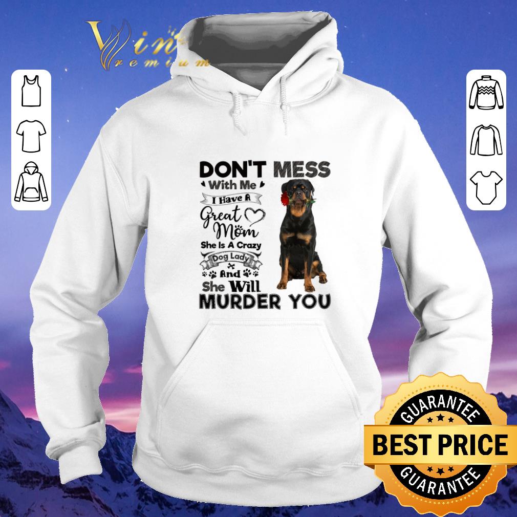 Funny Rottweiler don t mess with me i have a great mom a crazy dog shirt sweater 4 - Funny Rottweiler don't mess with me i have a great mom a crazy dog shirt sweater