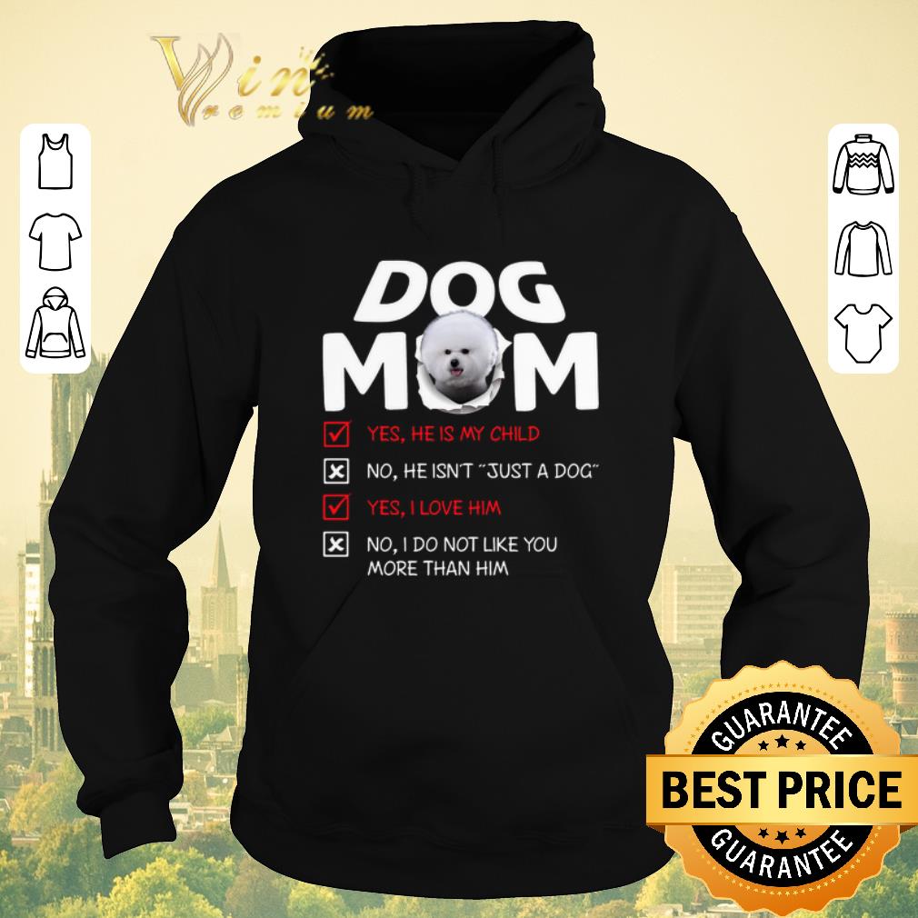 Hot Bichon dog mom yes he is my child no he isn t just a dog love shirt sweater 4 - Hot Bichon dog mom yes he is my child no he isn't just a dog love shirt sweater