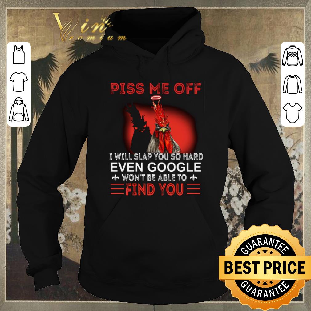 Hot Chicken piss me off i will slap you so hard even google won t be shirt sweater 4 - Hot Chicken piss me off i will slap you so hard even google won't be shirt sweater