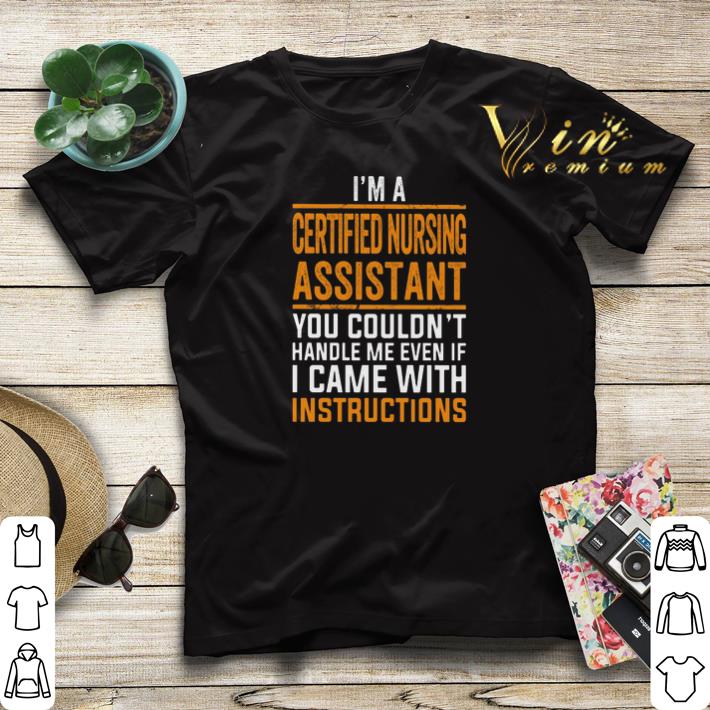I m a certified nursing assistant you couldn t handle me even shirt sweater 4 - I'm a certified nursing assistant you couldn't handle me even shirt sweater