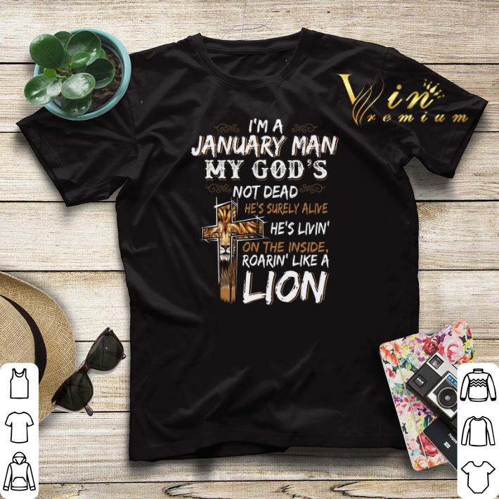 I'm a january man my god's not dead roarin' like a lion cross shirt sweater I m a january man my god s not dead roarin like a lion cross shirt sweater 4 - I'm a january man my god's not dead roarin' like a lion cross shirt sweater