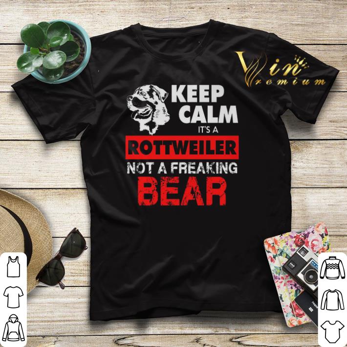 Keep calm it's a Rottweiler not a freaking bear shirt sweater Keep calm it s a Rottweiler not a freaking bear shirt sweater 4 - Keep calm it's a Rottweiler not a freaking bear shirt sweater
