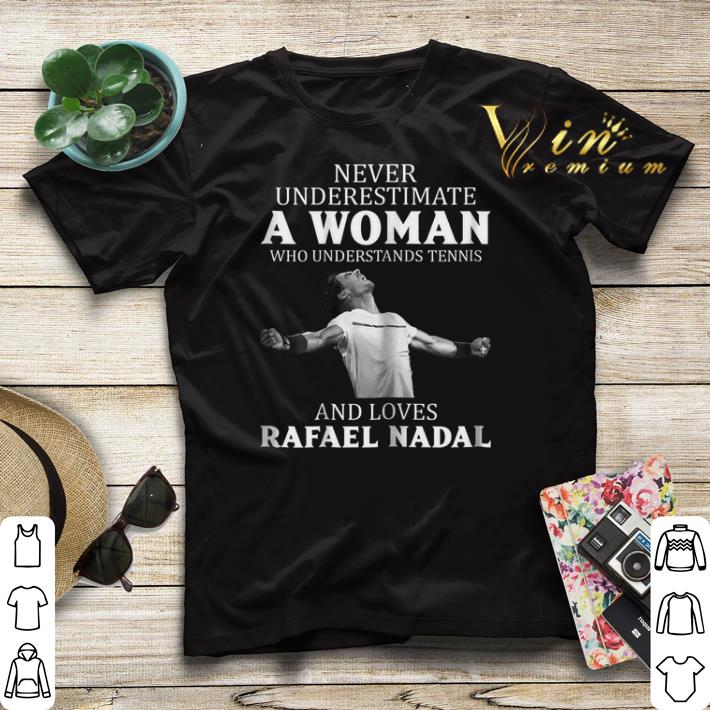 Never underestimate a woman who understands tennis Rafael Nadal shirt sweater 4 - Never underestimate a woman who understands tennis Rafael Nadal shirt sweater