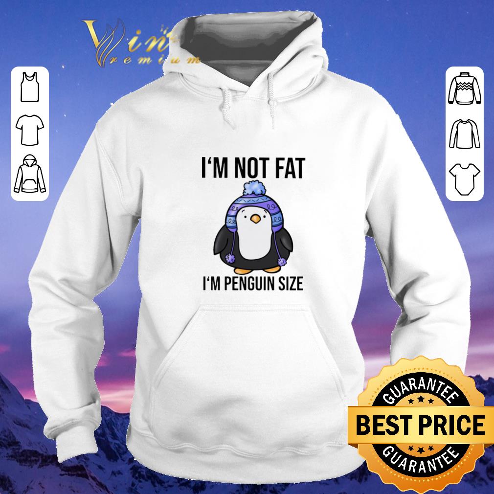 Nice I m not fat i m penguin size shirt sweater 4 - Nice I'm not fat i'm penguin size shirt sweater