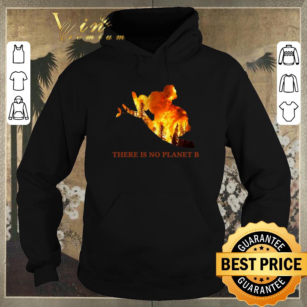 Nice Koala There is no planet B Australian bushfires shirt sweater 4 - Nice Koala There is no planet B Australian bushfires shirt sweater