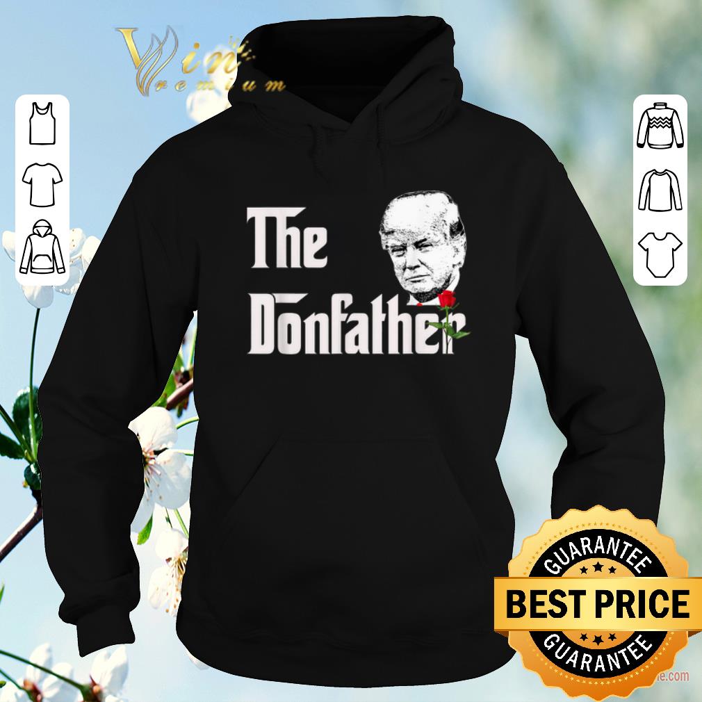 Nice The Donfather Donald Trump Supporters The Godfather shirt sweater 4 - Nice The Donfather Donald Trump Supporters The Godfather shirt sweater