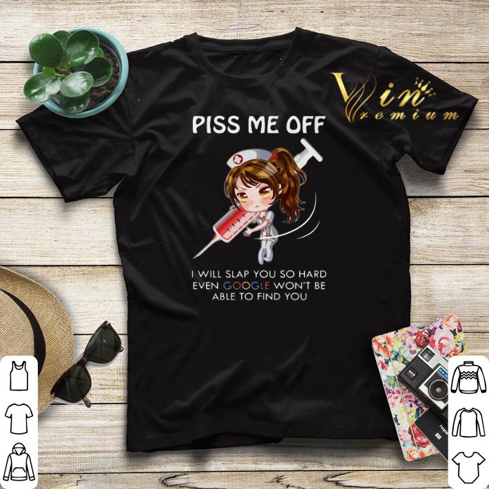 Nurse piss me off i will slap you so hard even google won't be shirt sweater Nurse piss me off i will slap you so hard even google won t be shirt sweater 4 - Nurse piss me off i will slap you so hard even google won't be shirt sweater