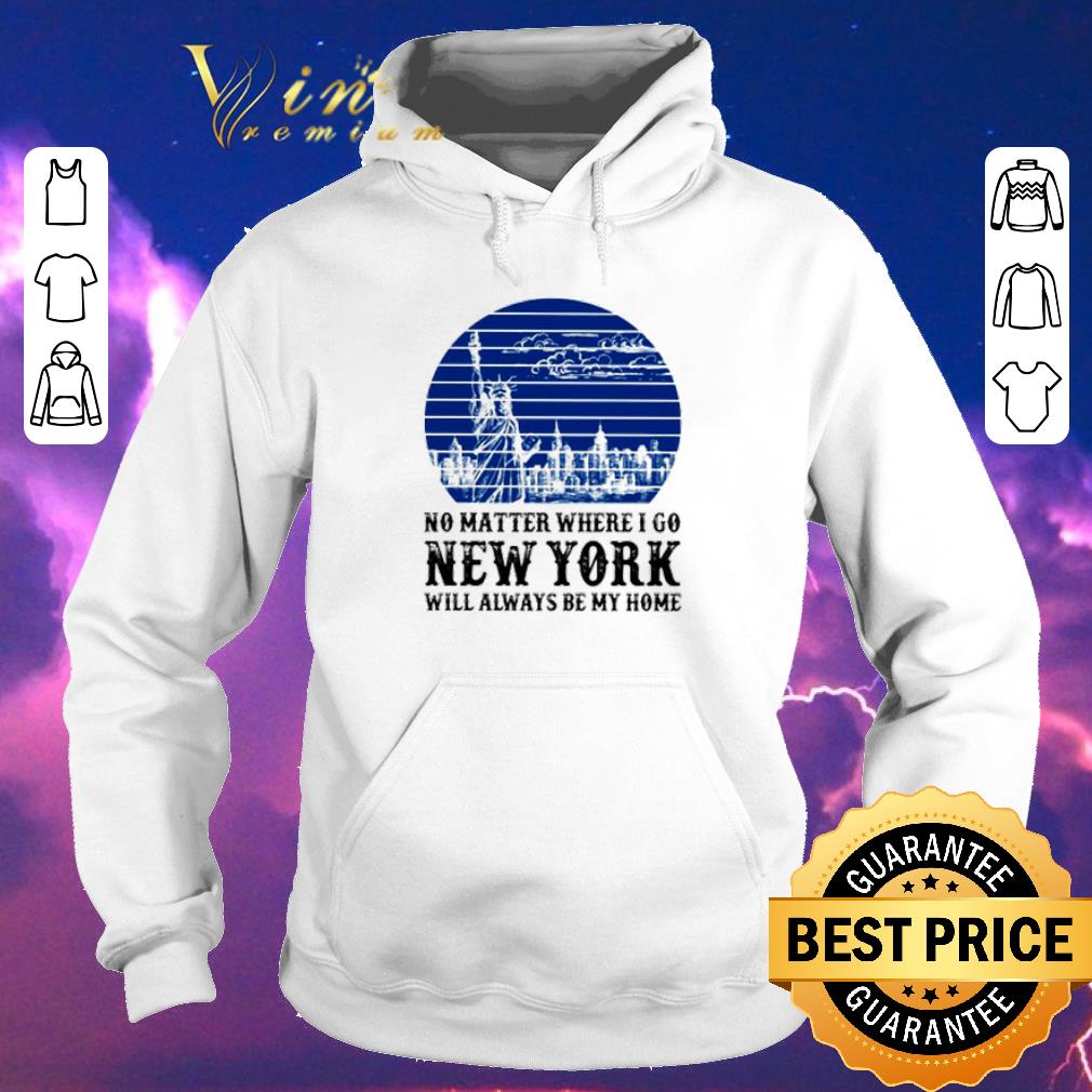 Official Statue Of Liberty No matter where I go New York will always be my home shirt sweater 4 - Official Statue Of Liberty No matter where I go New York will always be my home shirt sweater