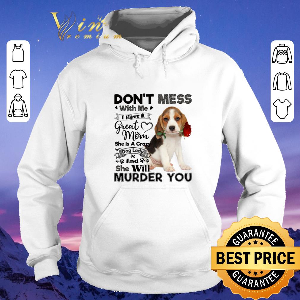 Premium Beagle dog don t mess with me i have a great mom crazy dog lady shirt sweater 4 - Premium Beagle dog don't mess with me i have a great mom crazy dog lady shirt sweater