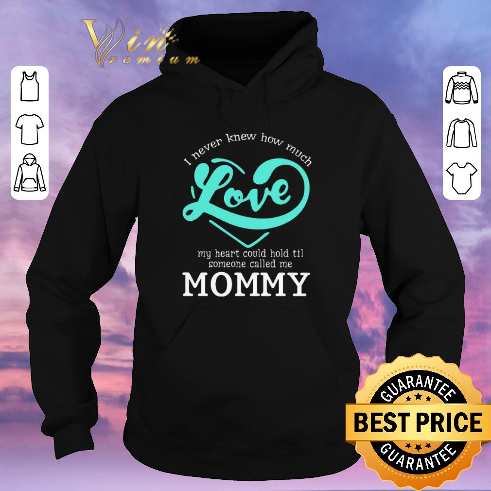 Premium I never knew how much love my heart could hold til called mommy shirt sweater 4 - Premium I never knew how much love my heart could hold til called mommy shirt sweater