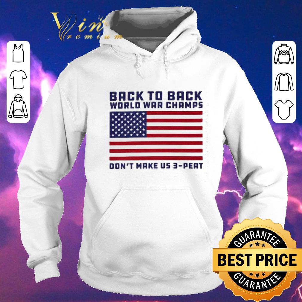 Top Back to back world war champs don't make us 3 peat American flag shirt sweater Top Back to back world war champs don t make us 3 peat American flag shirt sweater 4 - Top Back to back world war champs don't make us 3 peat American flag shirt sweater