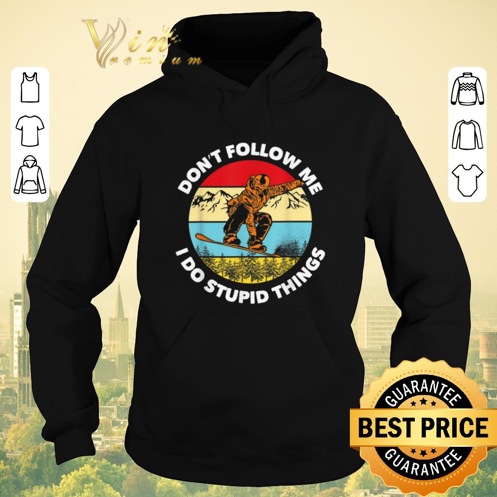 Top Don't Follow Me I Do Stupid Things Snowboarding Vintage shirt sweater Top Don t Follow Me I Do Stupid Things Snowboarding Vintage shirt sweater 4 - Top Don't Follow Me I Do Stupid Things Snowboarding Vintage shirt sweater