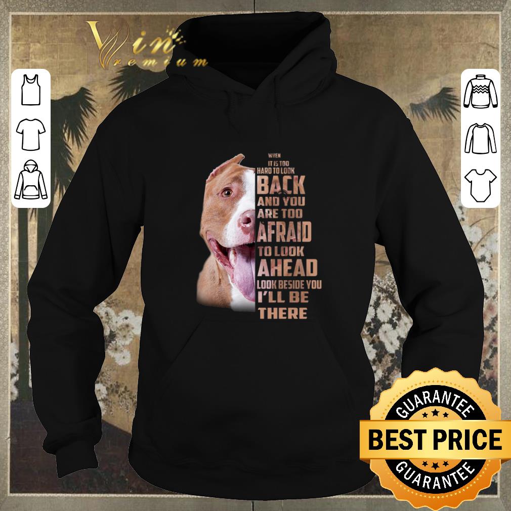 Awesome Pit bull when it is too hard to look back and you are too afraid shirt sweater 4 - Awesome Pit bull when it is too hard to look back and you are too afraid shirt sweater