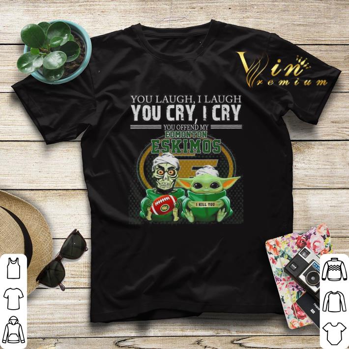 Baby Yoda Jeff Dunham you laugh i laugh you cry Edmonton Eskimos shirt sweater 4 - Baby Yoda Jeff Dunham you laugh i laugh you cry Edmonton Eskimos shirt sweater