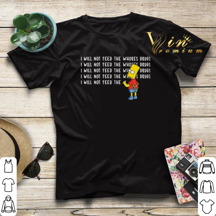 Bart Simpson I will not feed the whores drugs shirt sweater Bart Simpson I will not feed the whores drugs shirt sweater 4 - Bart Simpson I will not feed the whores drugs shirt sweater